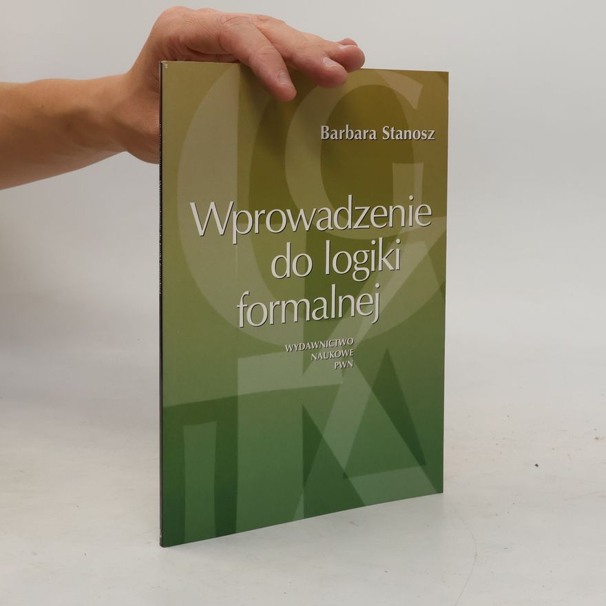 Stanosz, Barbara Wprowadzenie do logiki formalnej: Podręcznik dla humanistów