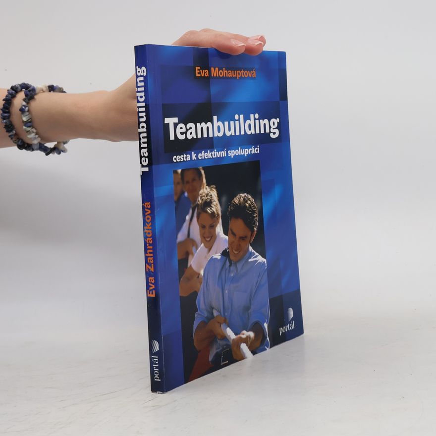 Eva Mohauptová Teambuilding - cesta k efektivní spolupráci