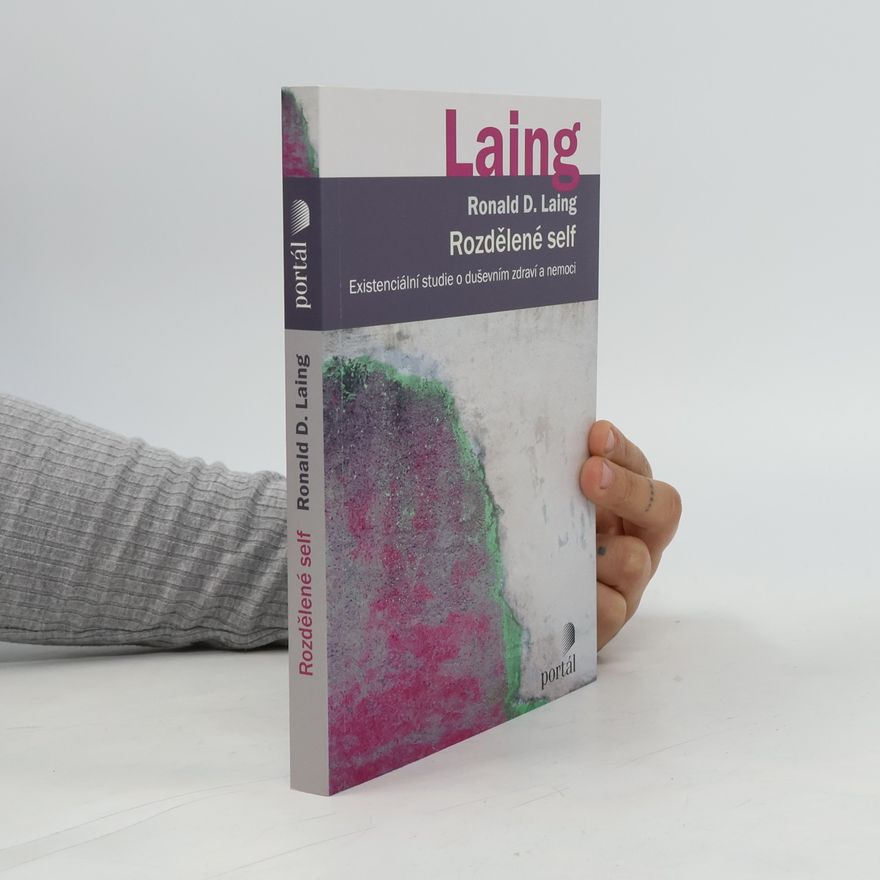 Ronald David Laing Rozdělené Self. Existenciální studie o duševním zdraví a nemoci