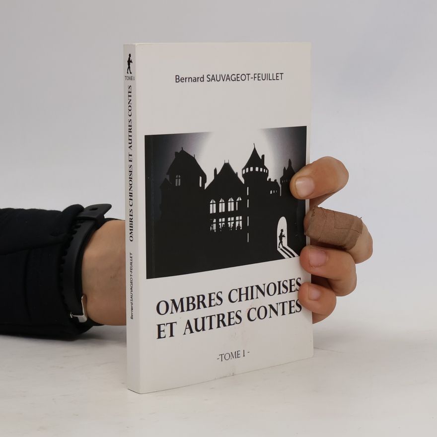 Bernard Sauvageot-Feuillet Ombres chinoises et autres contes. Tome I.