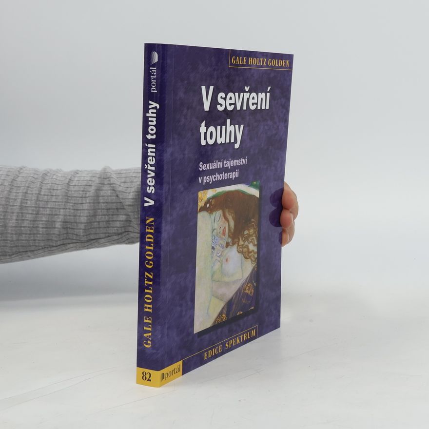 Gale Holtz Golden V sevření touhy: Sexuální tajemství v psychoterapii