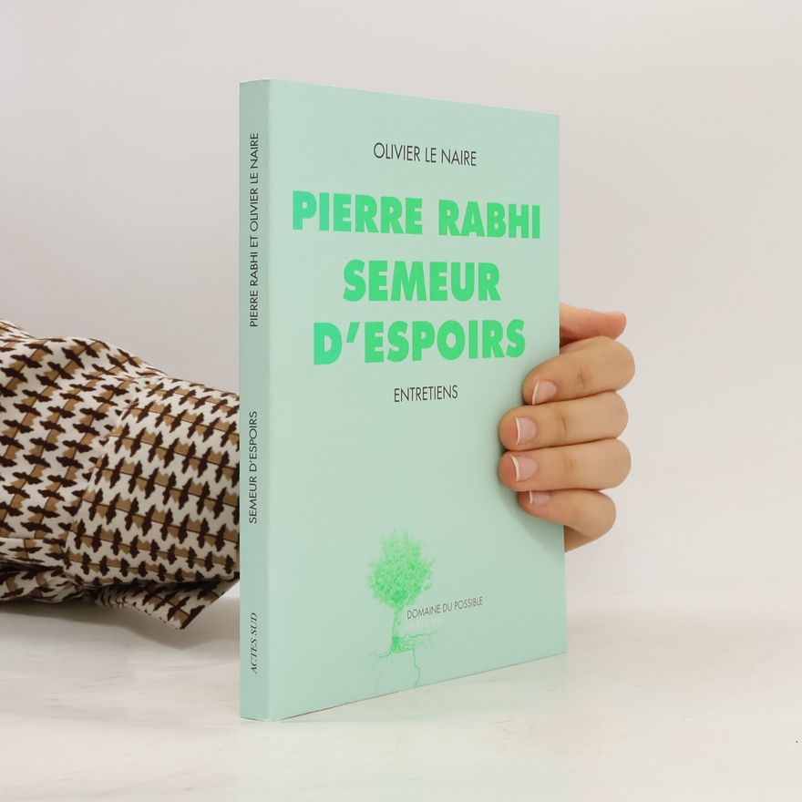 Olivier Le Naire Pierre Rabhi, semeur d'espoirs