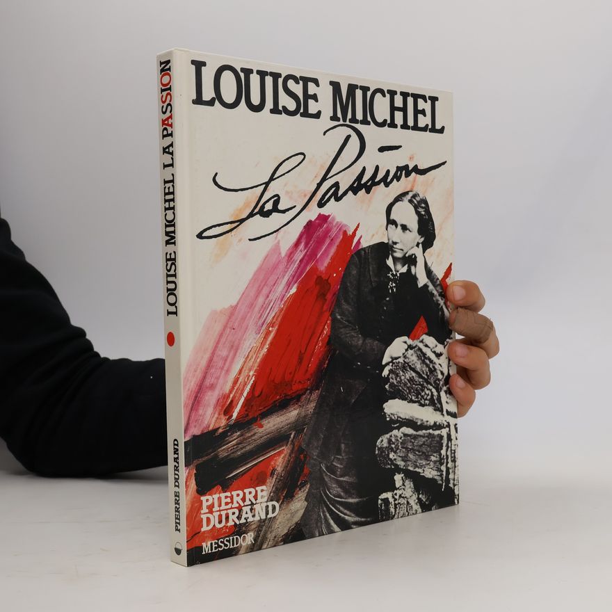 Pierre Durand Louise Michel. La Passion