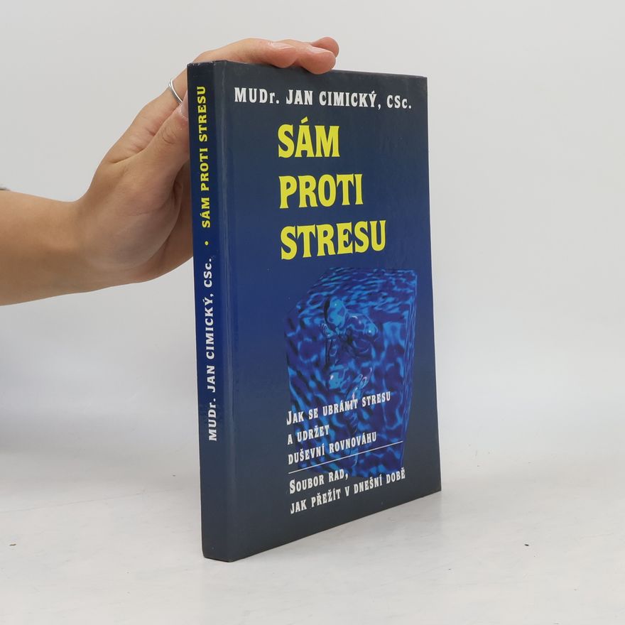 Jan Cimický Sám proti stresu. Jak se ubránit stresu a udržet duševní rovnováhu