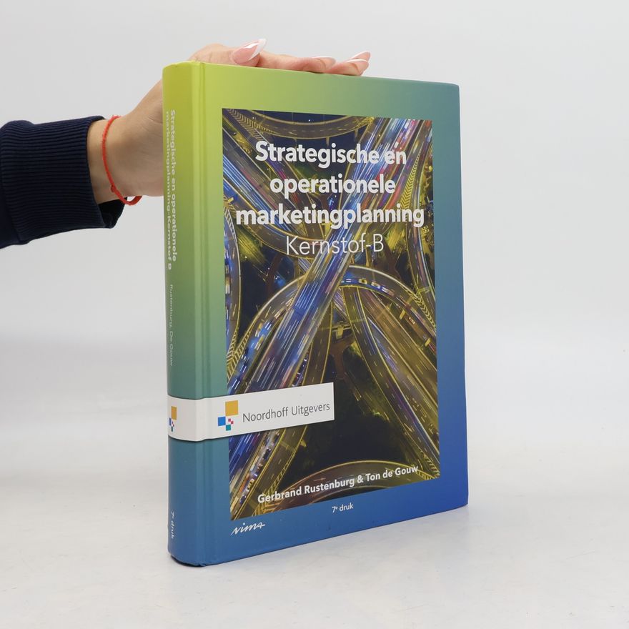 Ton de Gouw Strategische en operationele marketingplanning- Kernstof B - 7e druk