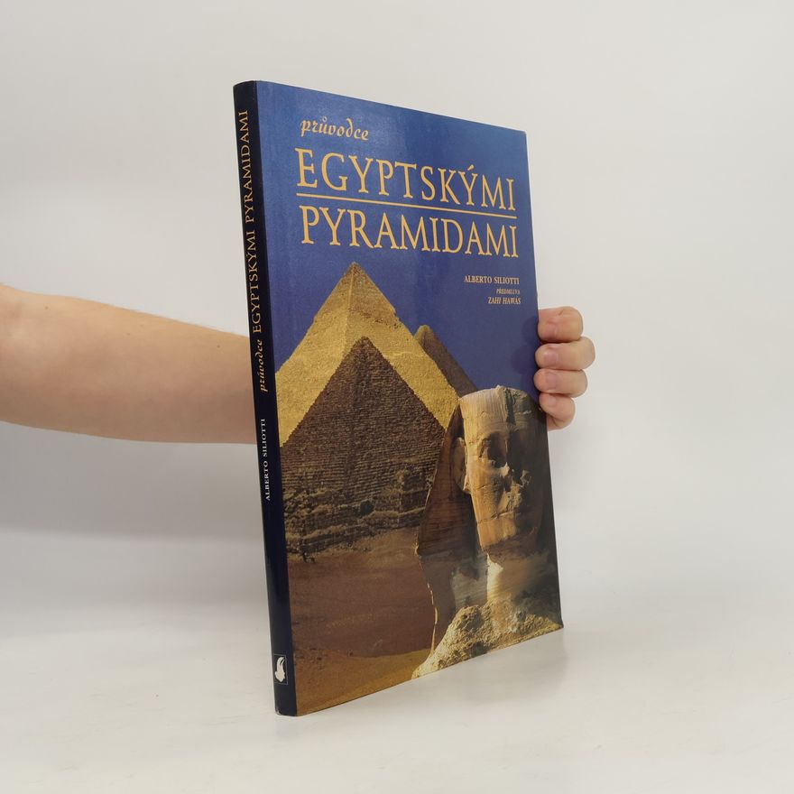 Alberto Siliotti Průvodce egyptskými pyramidami
