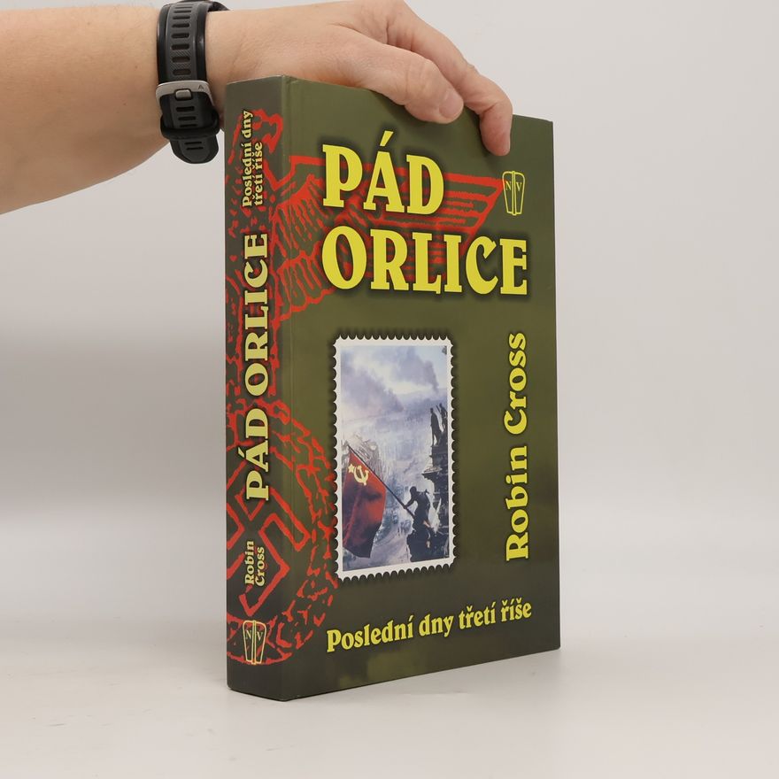 Robin Cross Pád orlice : poslední dny třetí říše