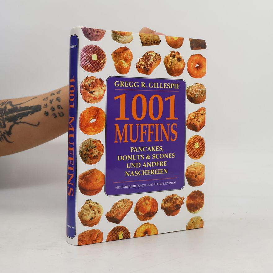 Gregg R. Gillespie 1001 Muffins, Pfannkuchen, Donuts, Scones und andere Naschereien