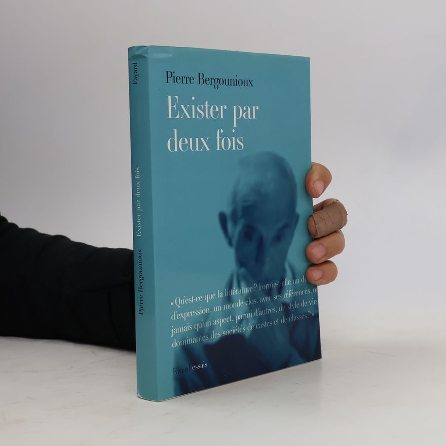 Pierre Bergounioux Exister par deux fois
