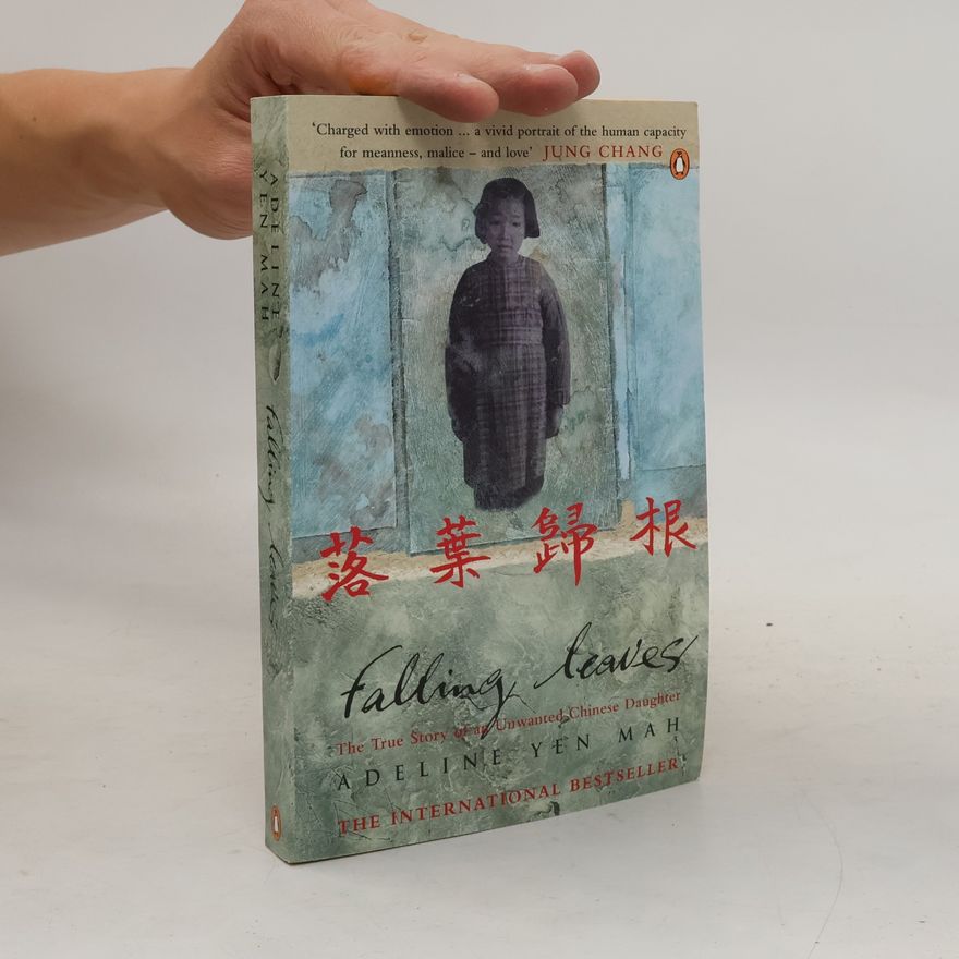 Adeline Yen Mah Falling leaves return to their roots : the true story of an unwanted Chinese daughter