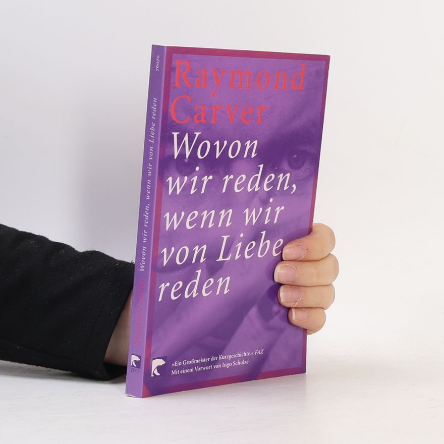Raymond Carver Wovon wir reden, wenn wir von Liebe reden