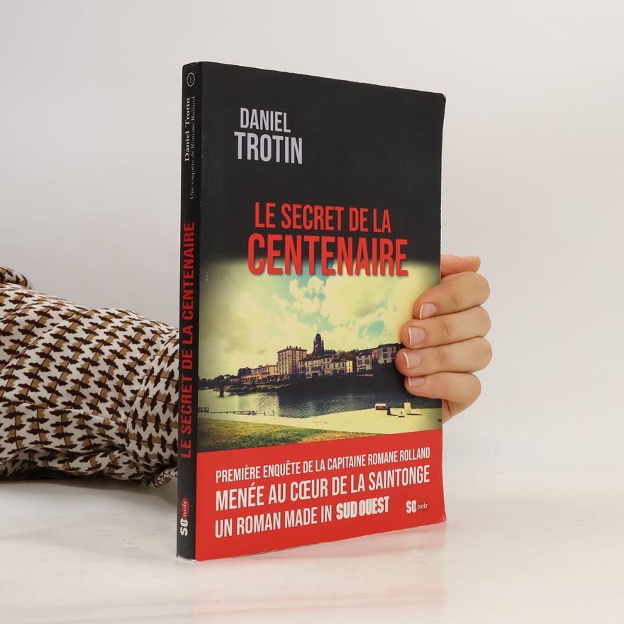 Daniel Trotin Enquête de la Capitaine Romane Rolland - 1: Le Secret de la Centenaire