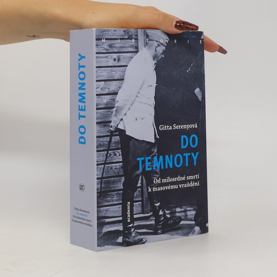 Gitta Sereny Do temnoty: Od milosrdné smrti k masovému vraždění