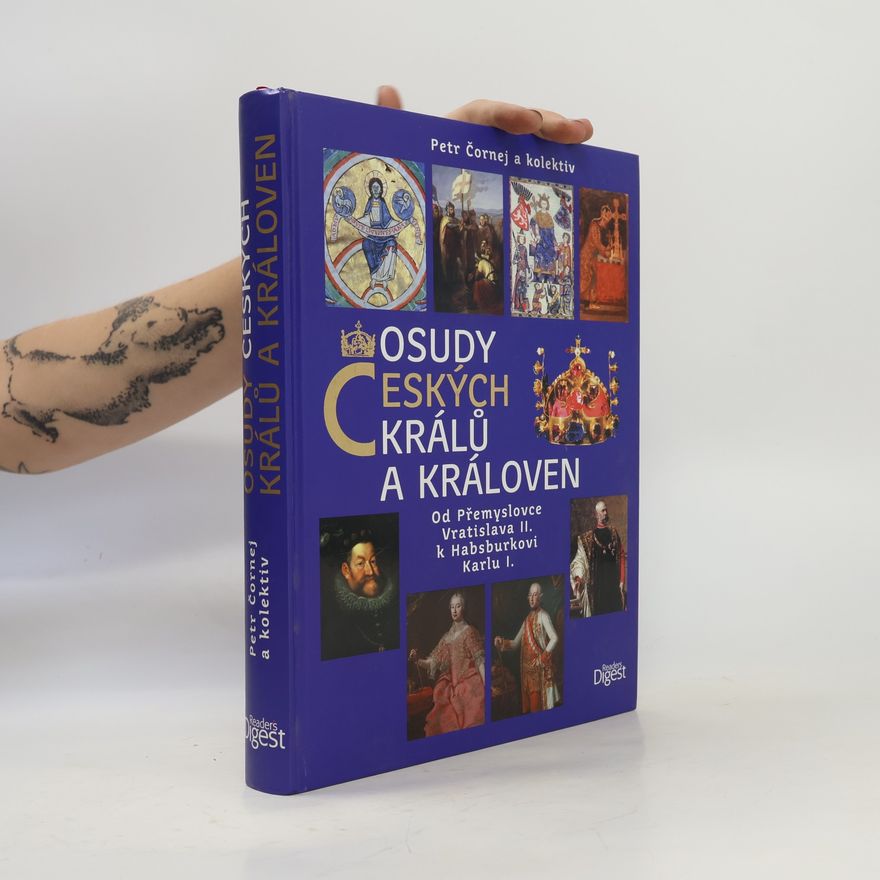 Petr Čornej Osudy českých králů a královen : od Přemyslovce Vratislava II. k Habsburkovi Karlu I.