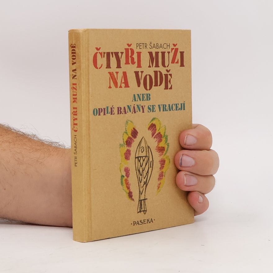 Petr Šabach Čtyři muži na vodě, aneb, Opilé banány se vracejí