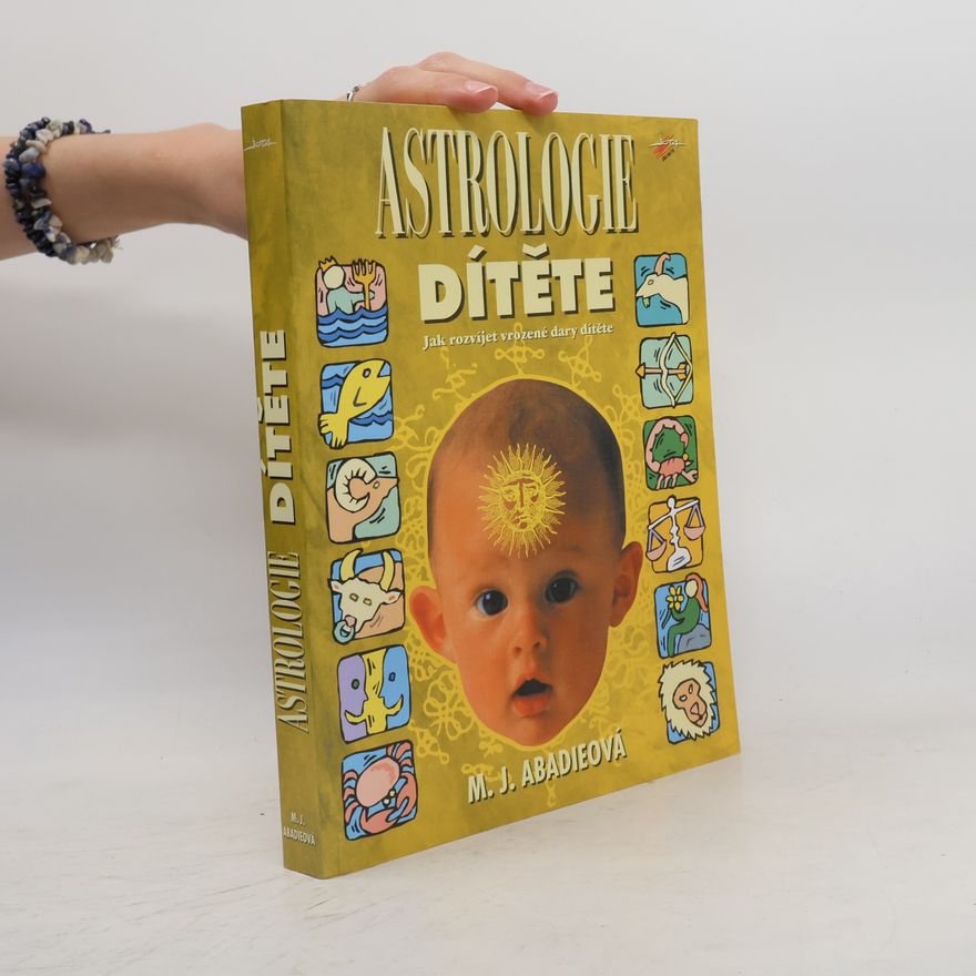 M. J. MarieJeanne Abadie Astrologie dítěte. Jak rozvíjet vrozené dary dítěte
