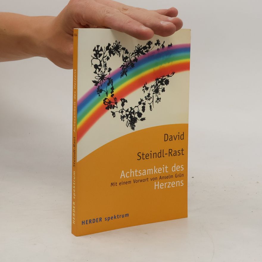 David Steindl-Rast Die Achtsamkeit des Herzens