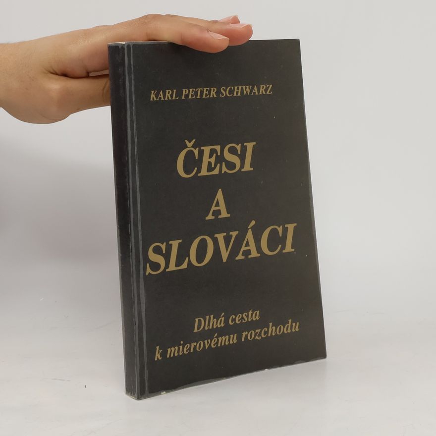 Karl Peter Schwarz Česi a Slováci : dlhá cesta k mierovému rozchodu