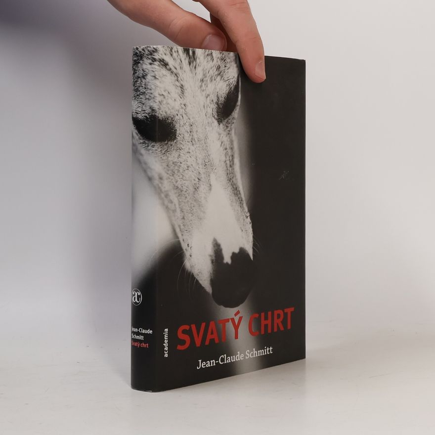 Jean Claude Schmitt Svatý chrt : Guinefort, léčitel dětí ze 13. století