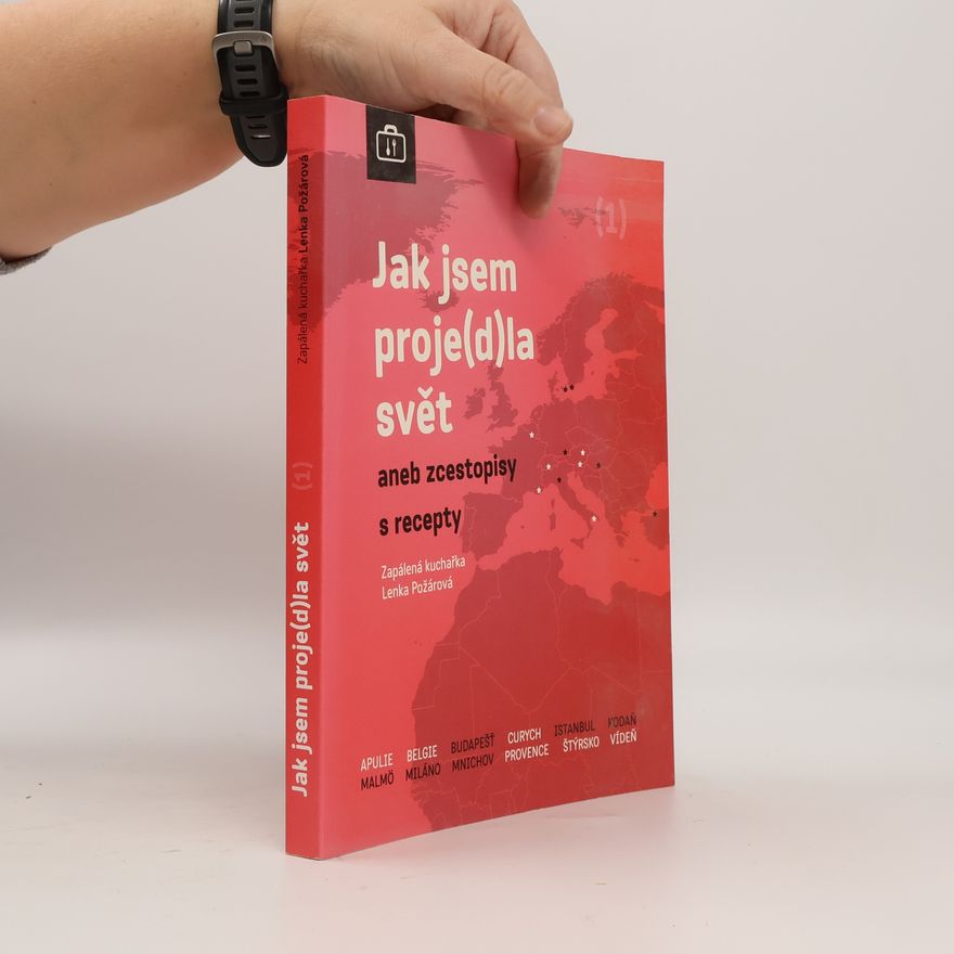 Lenka Požárová Jak jsem proje(d)la svět aneb zcestopisy s recepty
