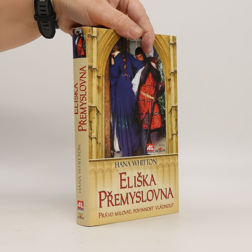 Hana Whitton Eliška Přemyslovna. Právo milovat, povinnost vládnout