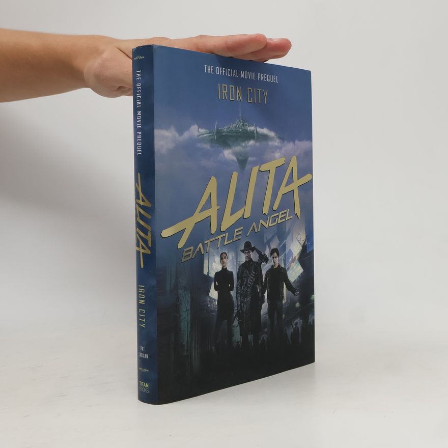 Pat Cadigan Alita: Battle Angel - Iron City: The Official Movie Prequel