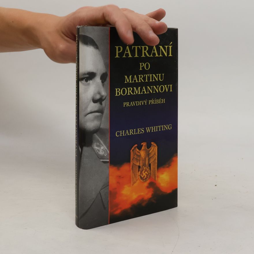 Charles Whiting Pátrání po Martinu Bormannovi - Pravdivý příběh