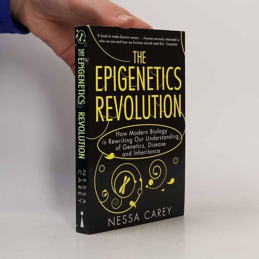 Nessa Carey The epigenetics revolution : how modern biology is rewriting our understanding of genetics, disease and inheritance