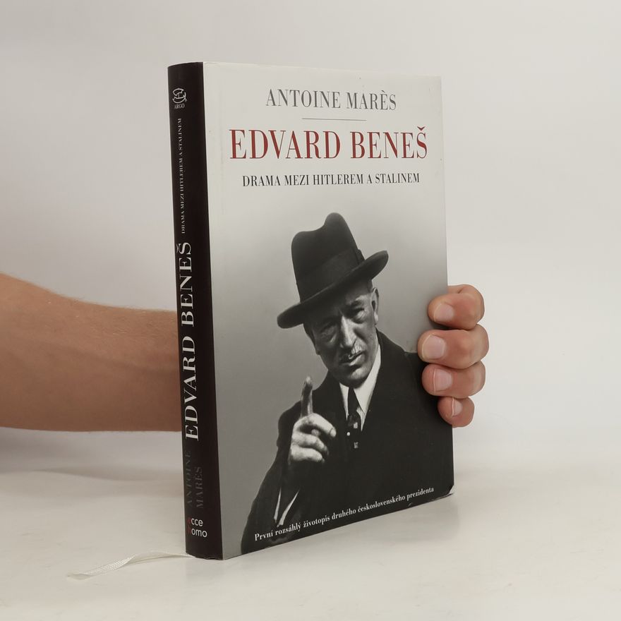 Antoine Marès Edvard Beneš. od slávy k propasti. Drama mezi Hitlerem a Stalinem