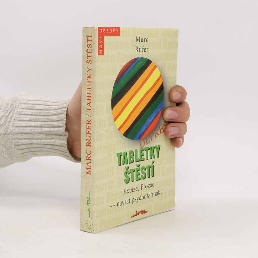 Marc Rufer Tabletky štěstí : Extáze, Prozac - návrat psychofarmak?