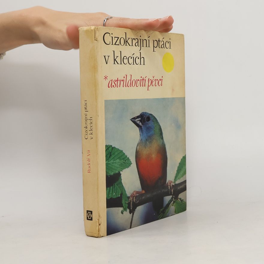 Rudolf Vít Cizokrajní ptáci v klecích. Astrildovití pěvci