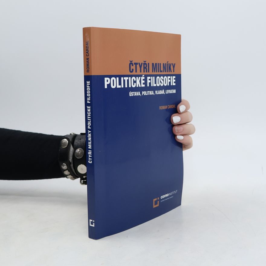 Roman Cardal Čtyři milníky politické filosofie : Ústava, Politika, Vladař, Leviatan