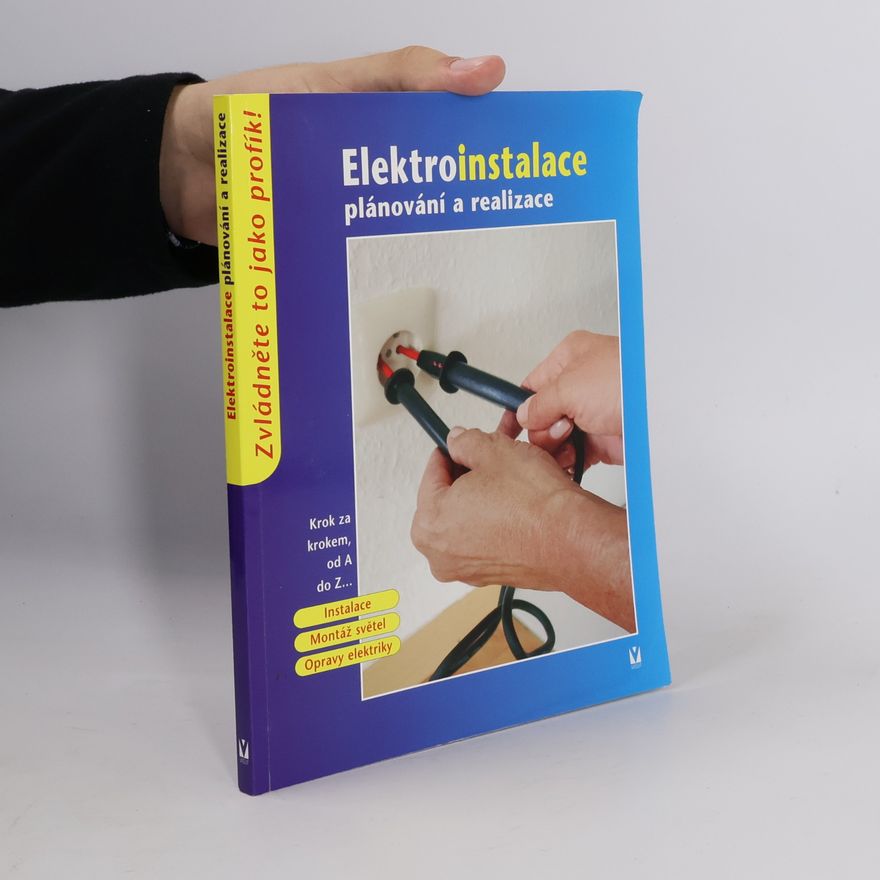 Kolektiv autorů Elektroinstalace. Plánování a realizace. Krok za krokem od A do Z...