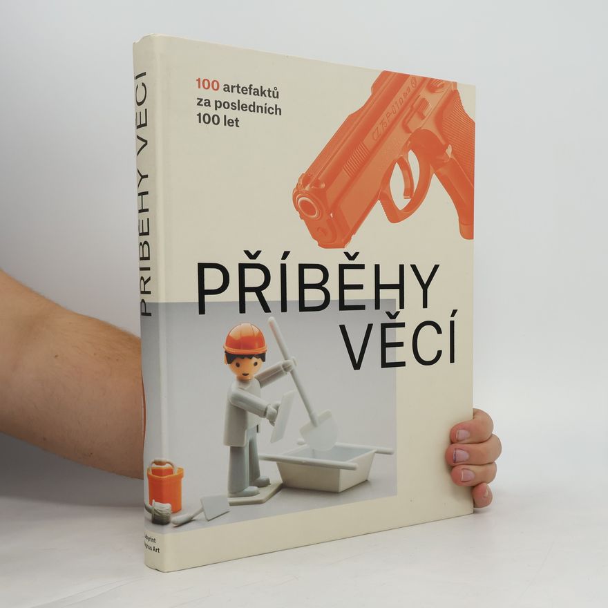 Petra Nováková Příběhy věcí : 100 artefaktů za posledních 100 let
