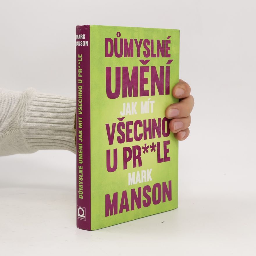Mark Manson Důmyslné umění, jak mít všechno u pr**le