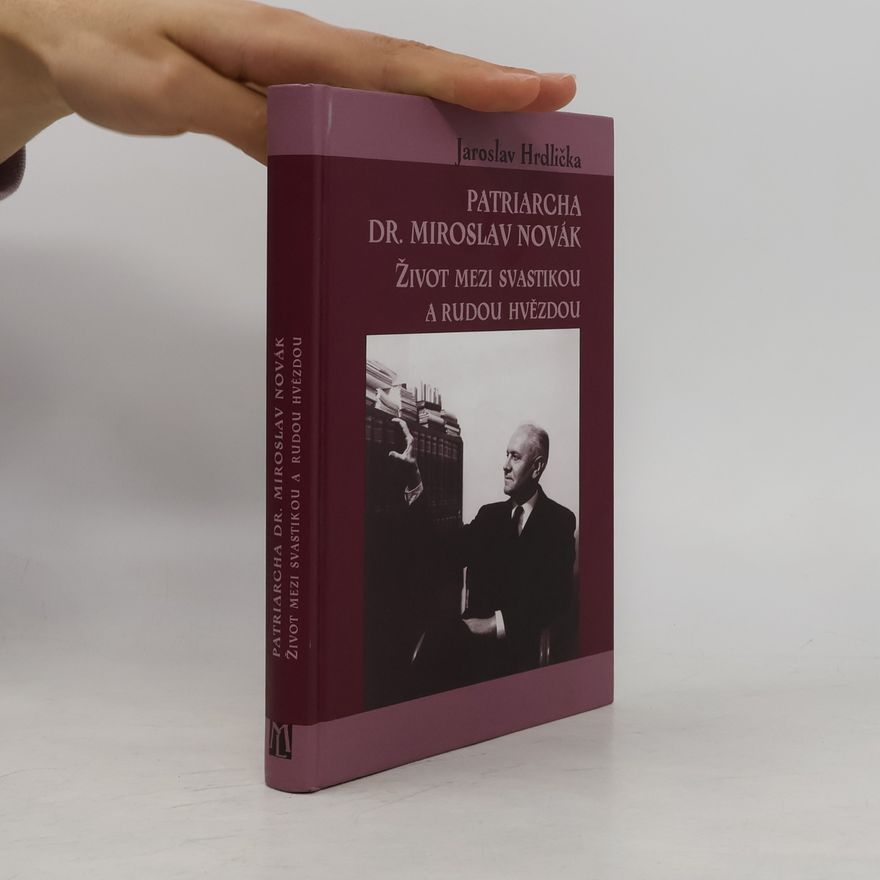 Jaroslav Hrdlička Patriarcha Dr. Miroslav Novák: život mezi svastikou a rudou hvězdou