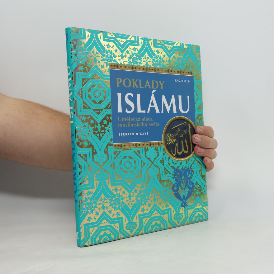 Bernard O. Kane Poklady islámu : umělecká sláva muslimského světa