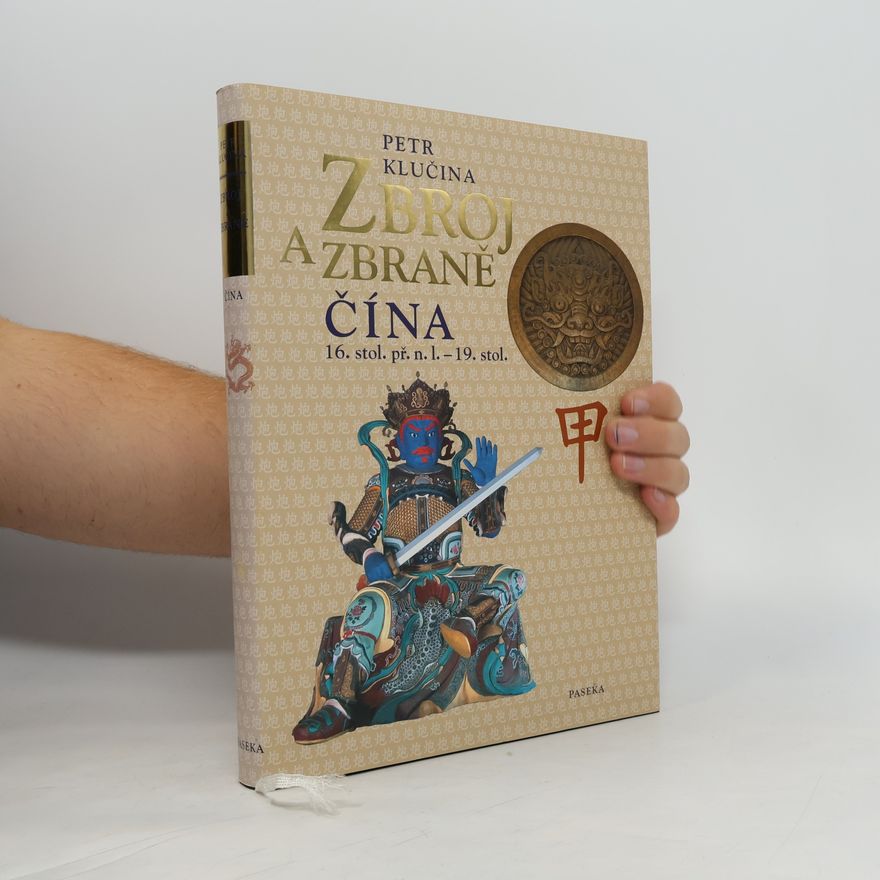 Petr Klučina Zbroj a zbraně : Čína 16. stol. př.n.l. - 19. stol.