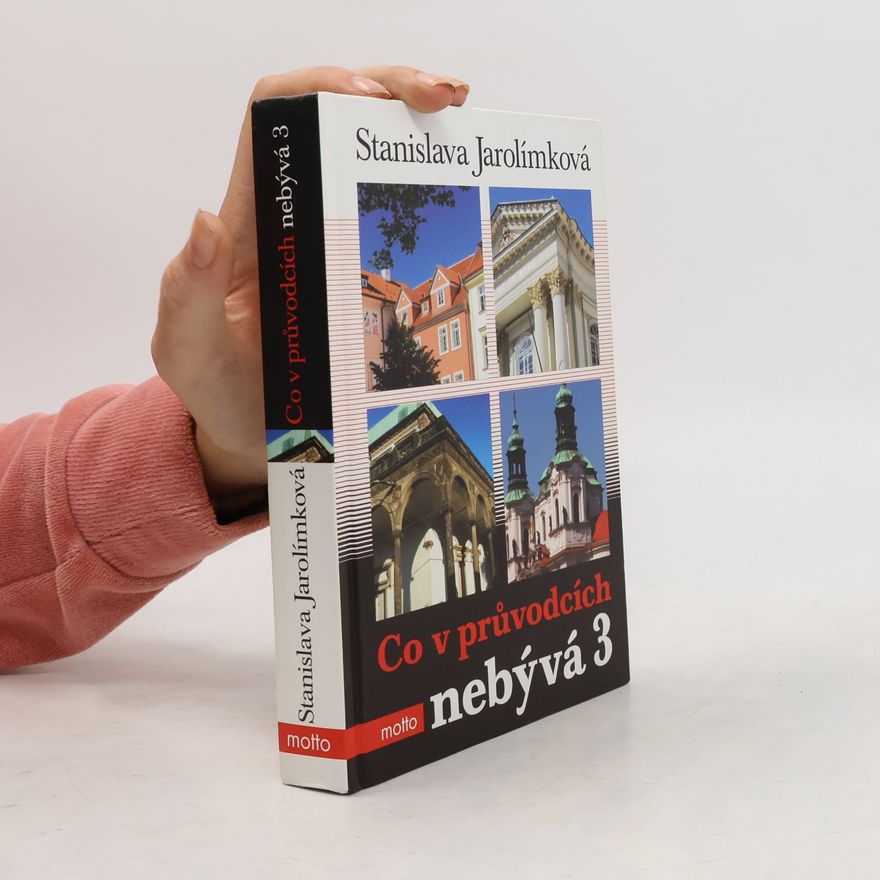 Jarolímková Stanislava Co v průvodcích nebývá 3, aneb, Třetí pokračování historie Prahy k snadnému zapamatování