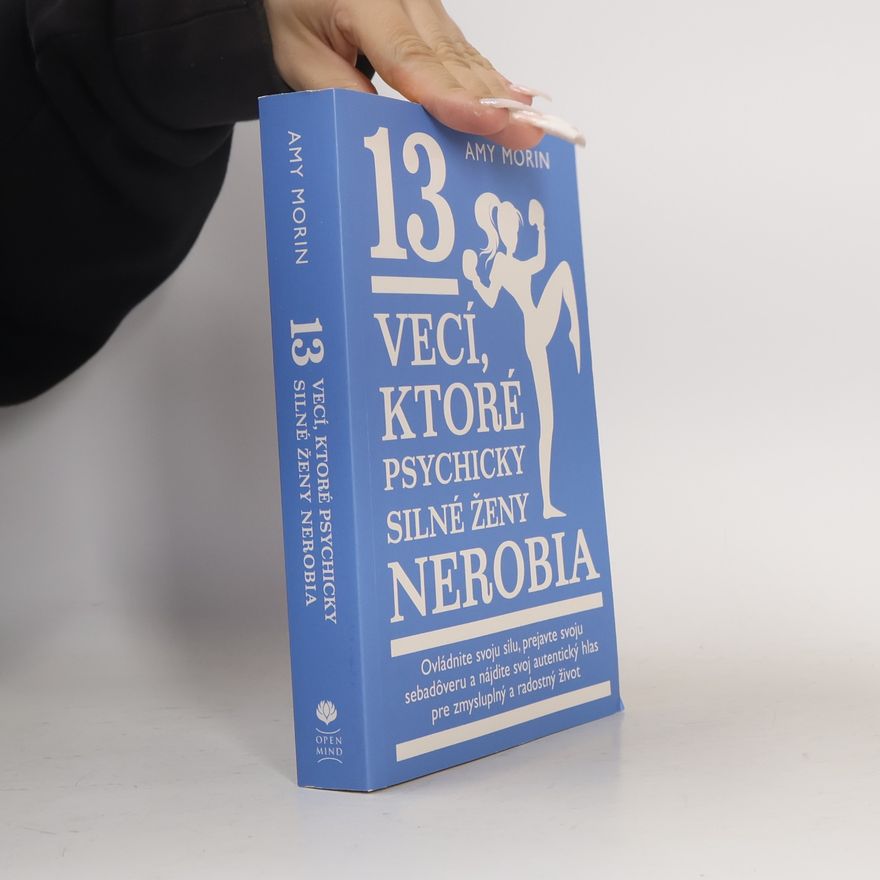 Amy Morin 13 vecí, ktoré psychicky silné ženy nerobia