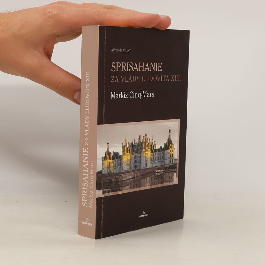 Alfred de Vigny Sprisahanie za vlády Ľudovíta XIII.: Markíz Cinq-Mars