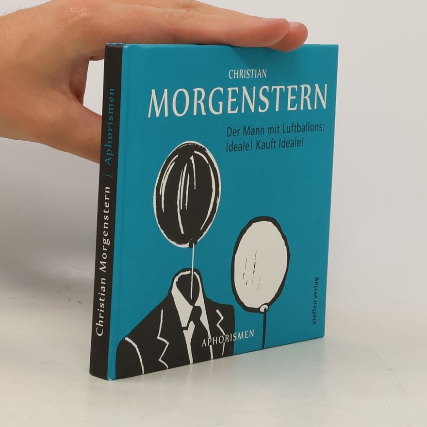 Christian Morgenstern Der Mann mit Luftballons: Ideale! Kauft Ideale!