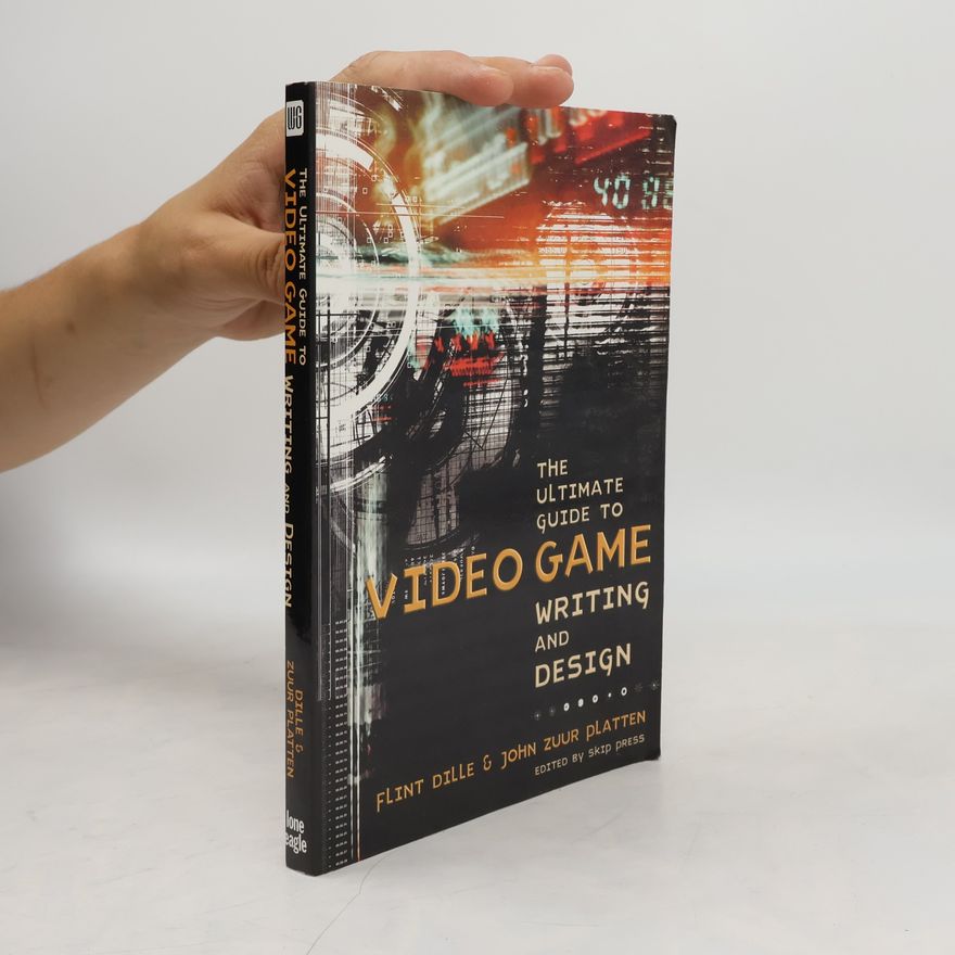 Flint Dille The Ultimate Guide to Video Game Writing and Design
