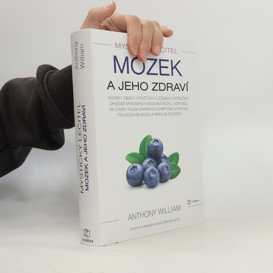 Anthony William Mozek a jeho zdraví : věnujte pozornost svému mozku, budete lépe a déle žít!