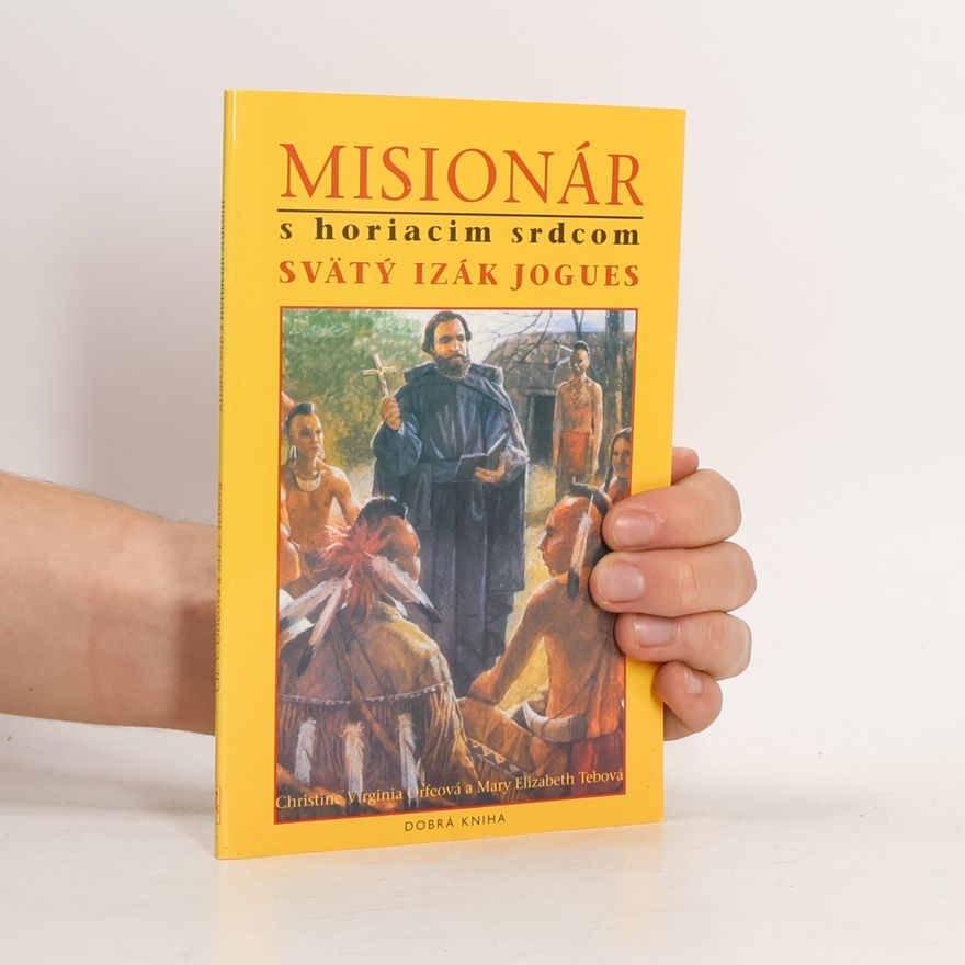 Mary Elizabeth Tebo Misionár s horiacim srdcom: svätý Izák Jogues
