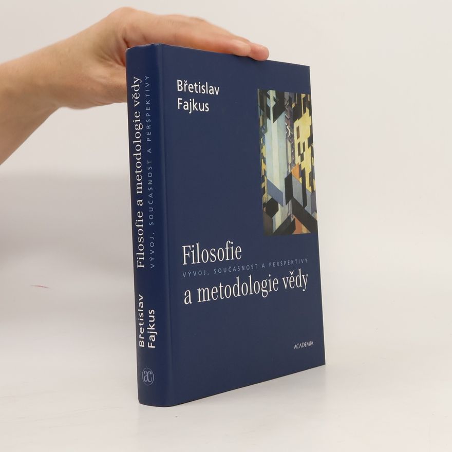 Břetislav Fajkus Filosofie a metodologie vědy : vývoj, současnost a perspektivy