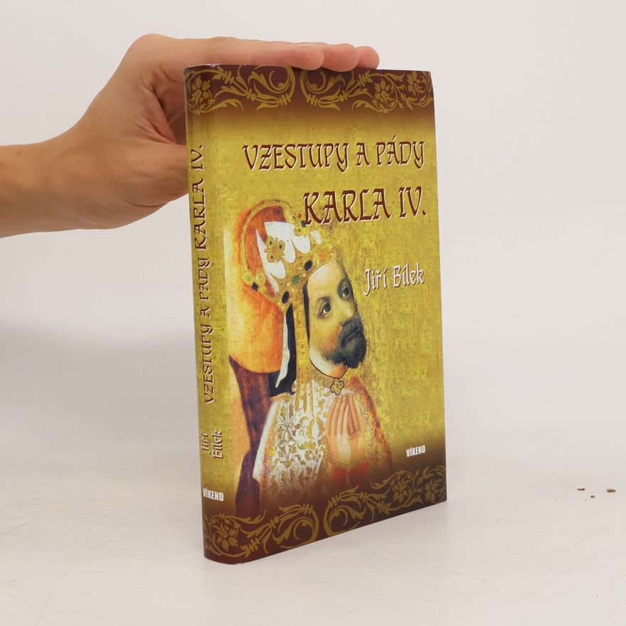 Jiří Bílek Vzestupy a pády Karla IV.