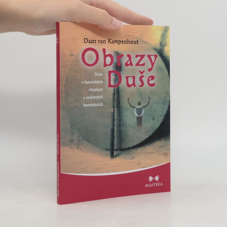 Daan van Kampenhout Obrazy duše: Duše v šamanských rituálech a rodinných konstelacích