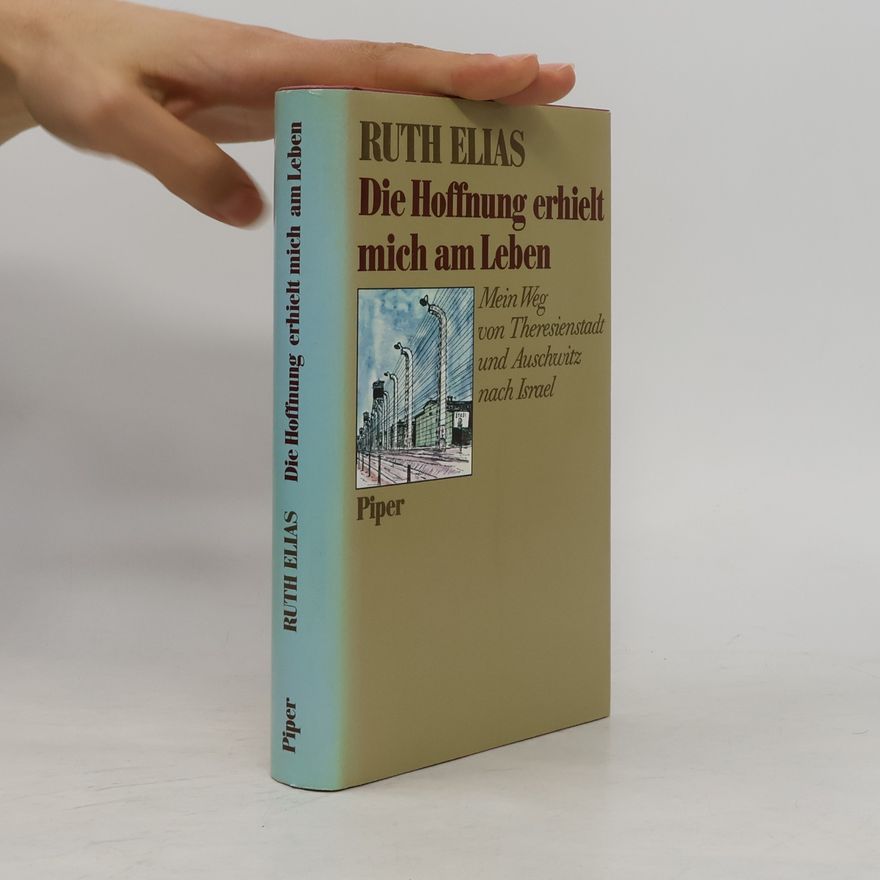 Ruth Elias Die Hoffnung erhielt mich am Leben