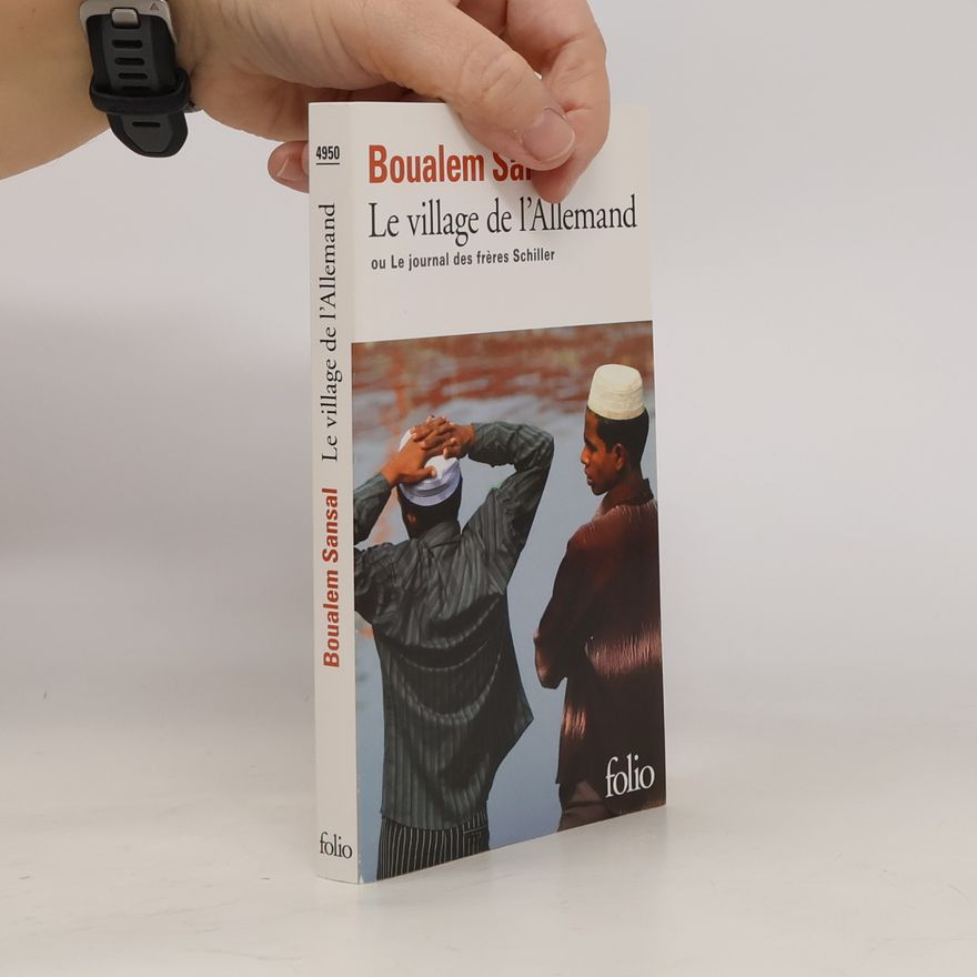 Boualem Sansal Le village de l' Allemand ou le journal des frères Schiller